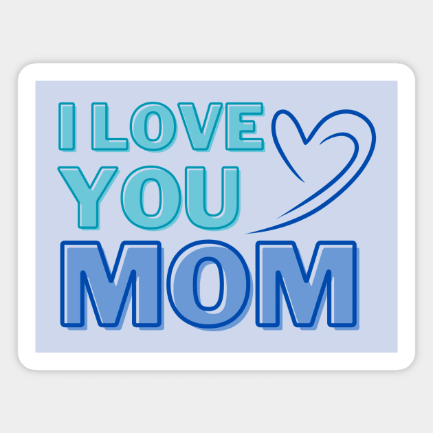 I Love You, Mom Gifts Magnet by ijoyly